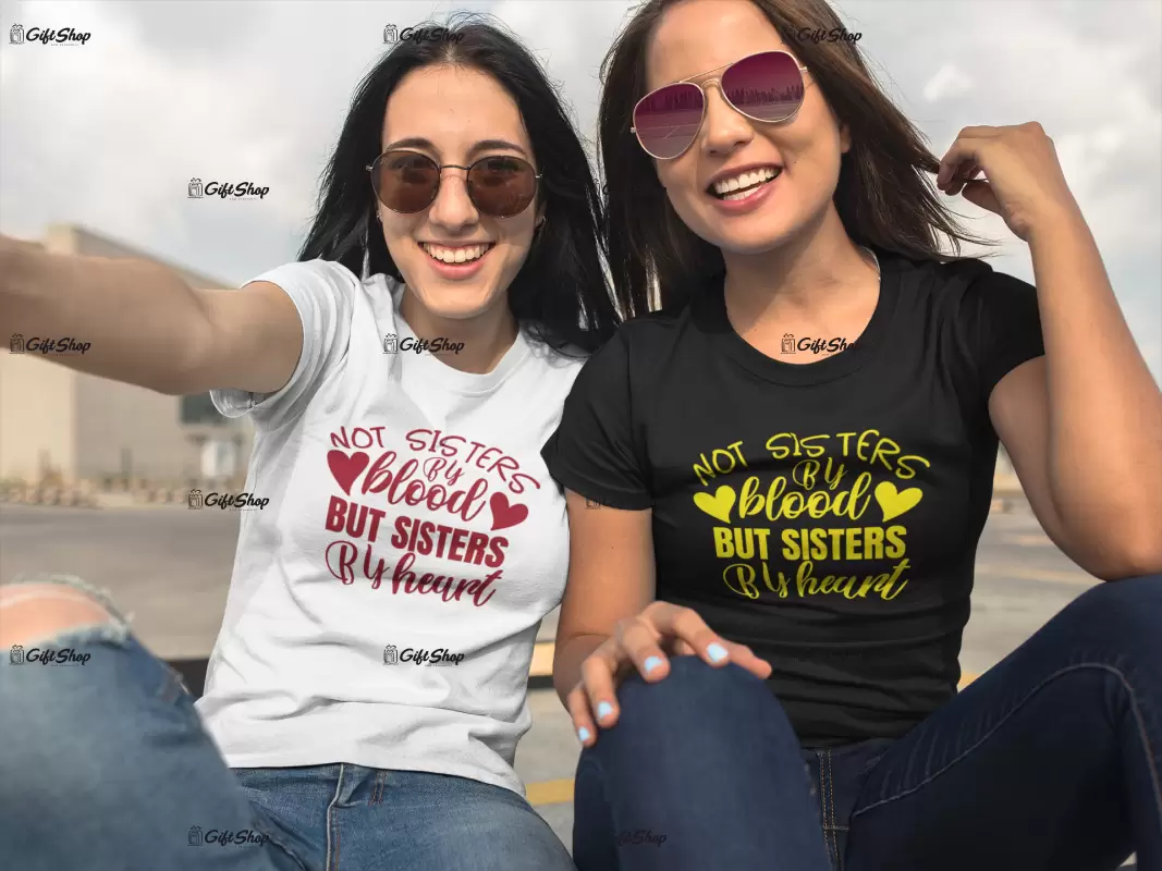 Not sisters by blood but sisters by heart, set 2 tricouri cu mesaje.